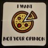 I want pizza, not your opinion