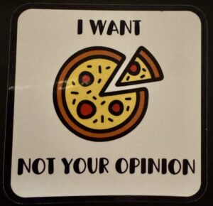 I want pizza, not your opinion