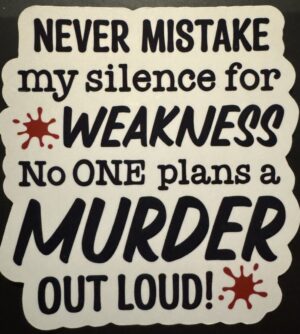 Never mistake my silence for weakness