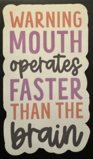 mouth operated faster than the brain!