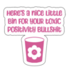 Are you tired of toxic positivity? Show the world where to put that trash!