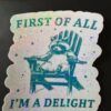 FIrst of all I am a delight holographic sticker