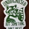 Undiagnosed but something ain't right sticker