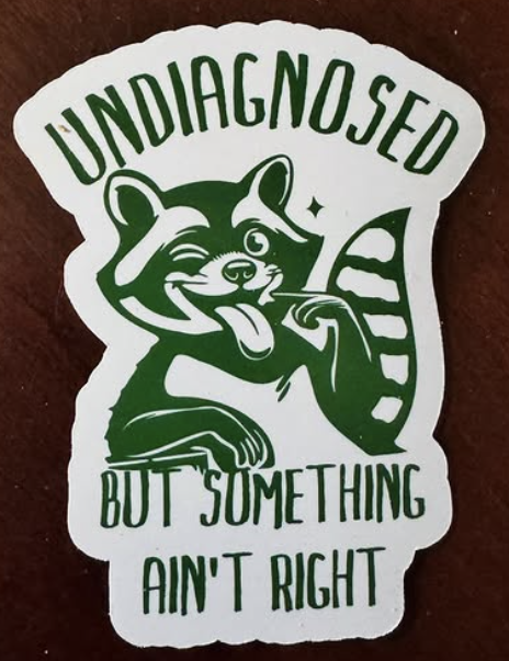 Undiagnosed but something ain't right sticker