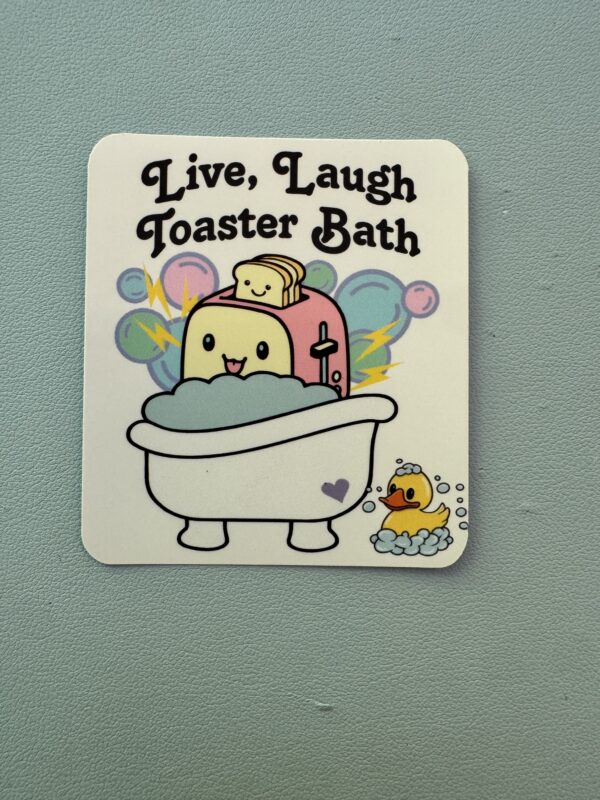 Live, Laugh, Toaster Bath time!