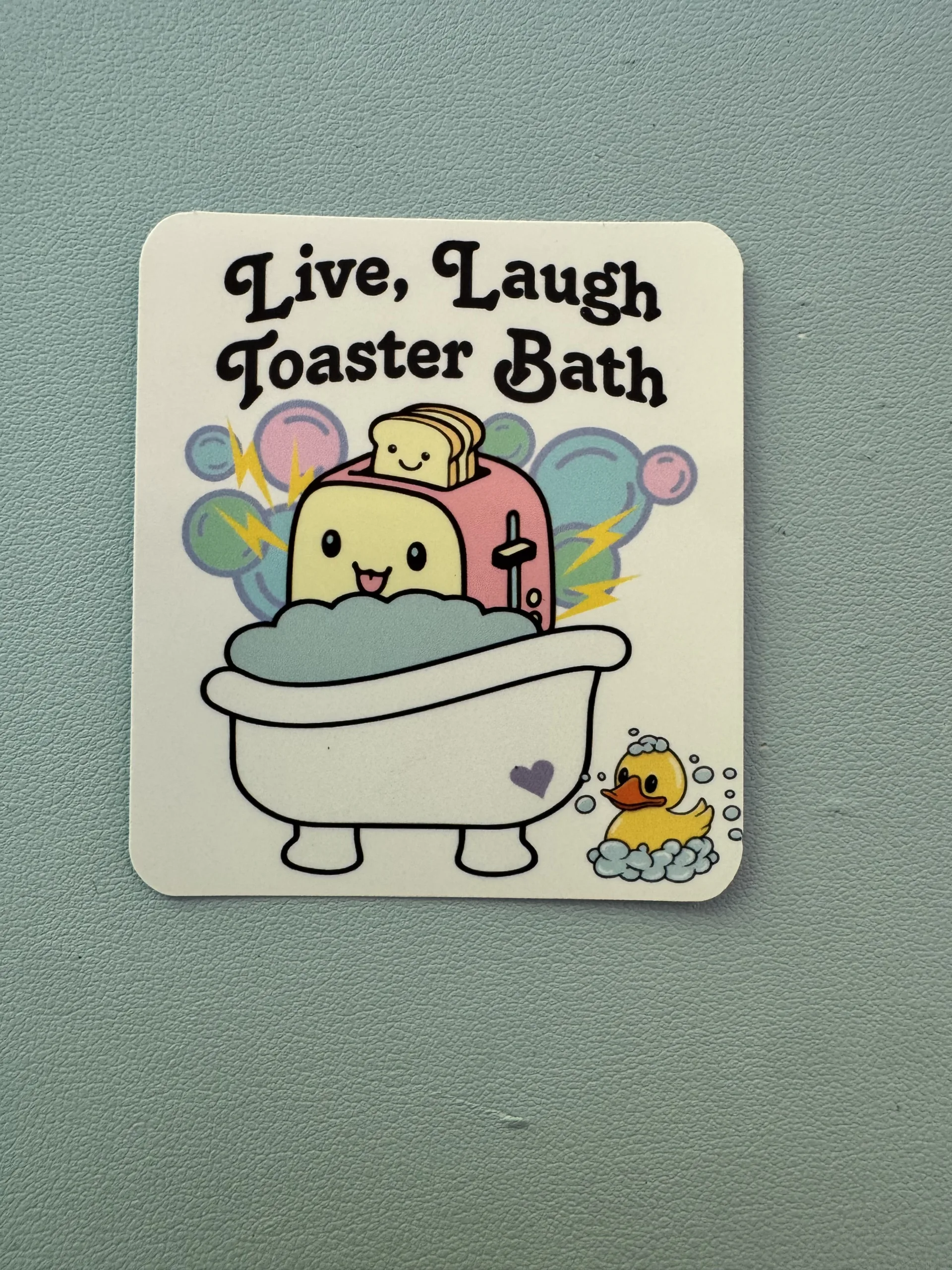 Live, Laugh, Toaster Bath time!