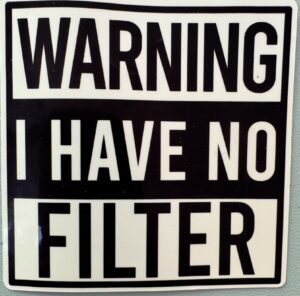 Warning! I have no filter!