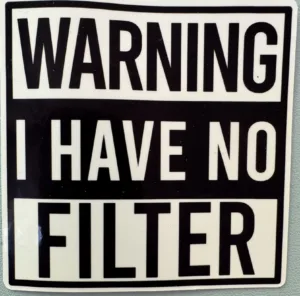 Warning! I have no filter!