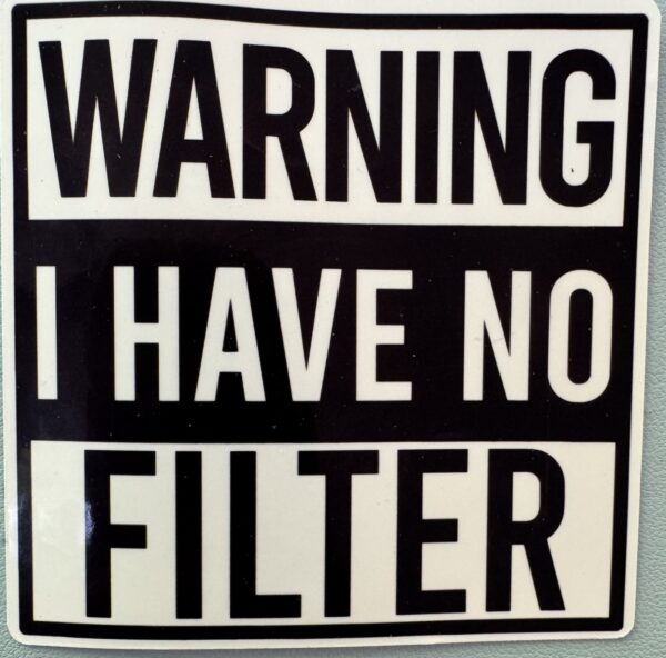 Warning! I have no filter!
