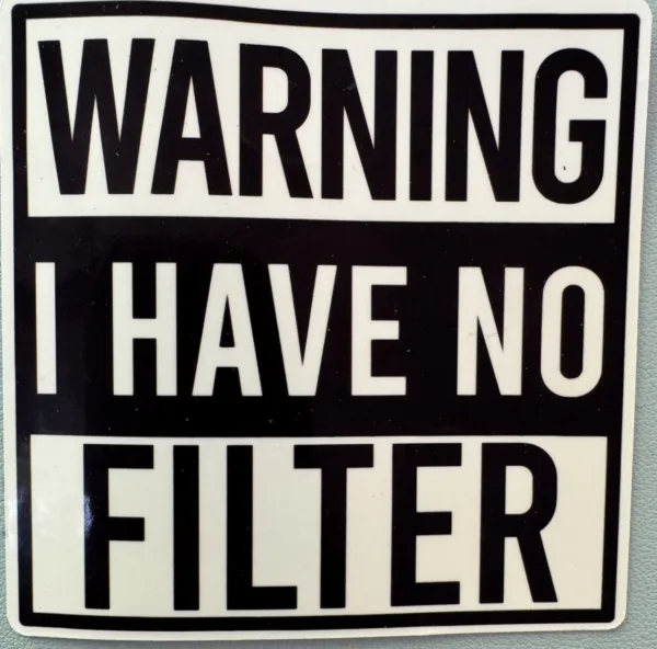 Warning! I have no filter!