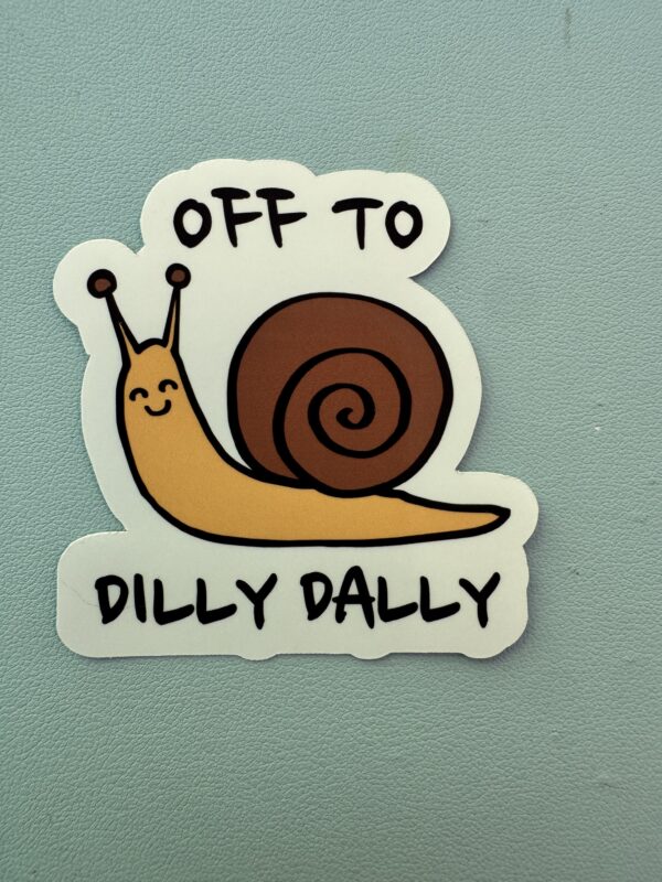 Off to dilly dally!