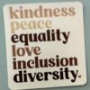 Kindness Peace Equality Love Inclusion Diversity
