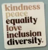 Kindness Peace Equality Love Inclusion Diversity