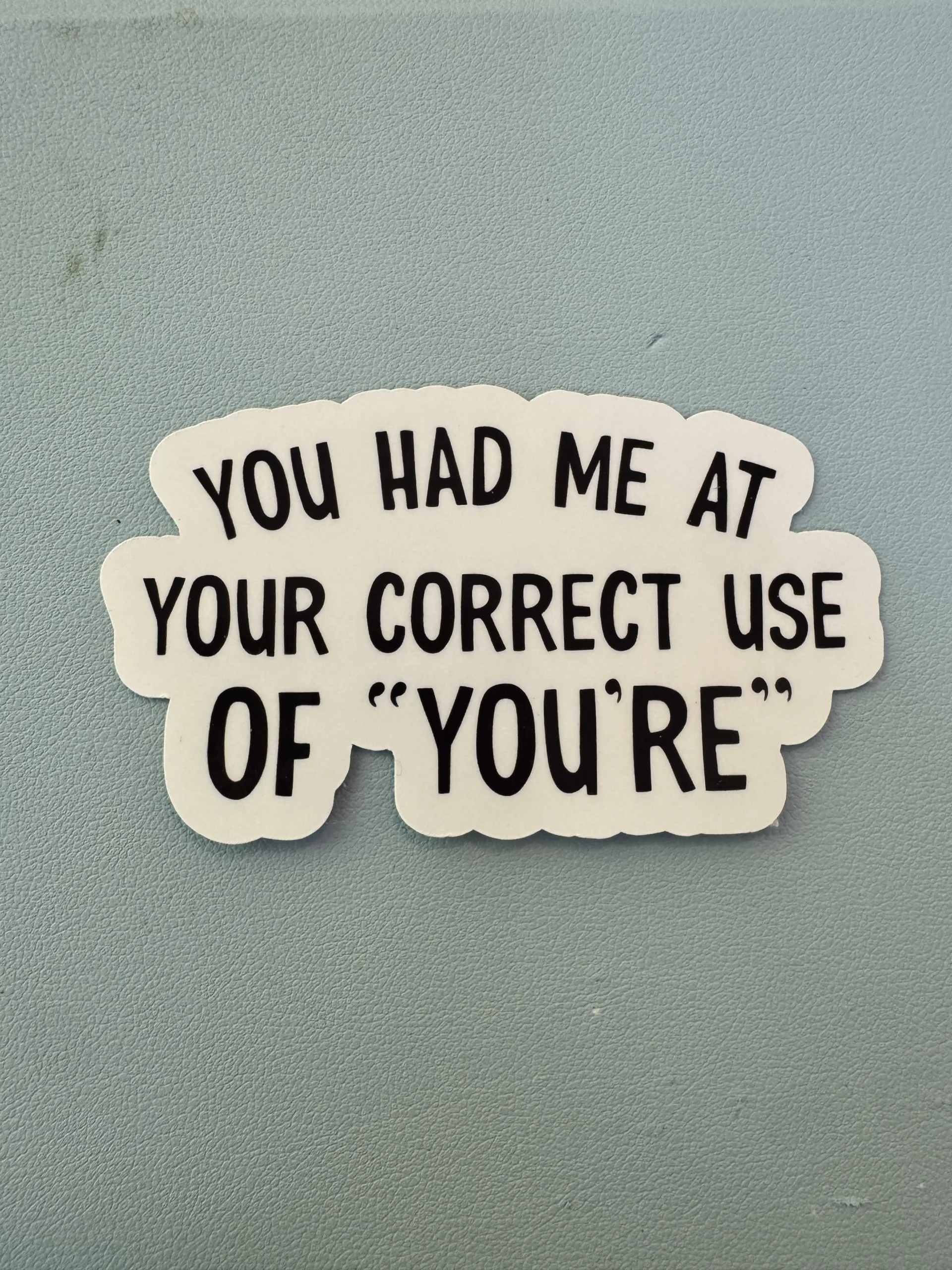 You had me at your correct use of "YOU'RE"