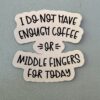I do not have enough coffee or middle fingers today