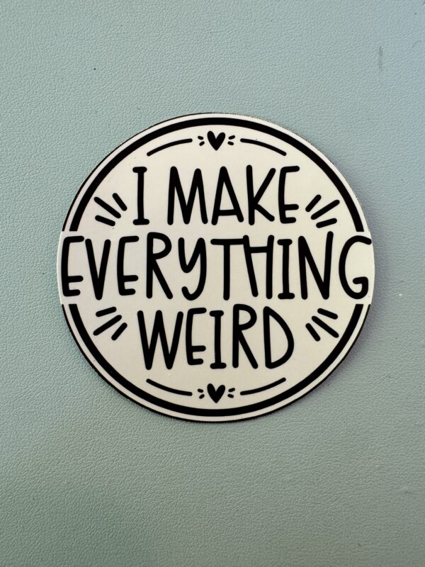 I make everything weird