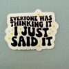 Everyone was thinking it! I just said it