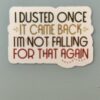 I dusted once...
