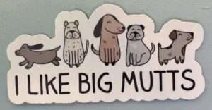 I like BIG MUTTS! (and I can't lie)