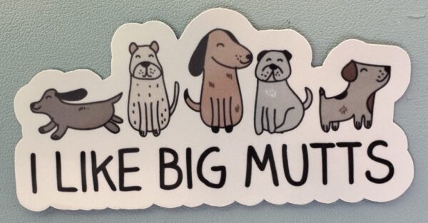 I like BIG MUTTS! (and I can't lie)