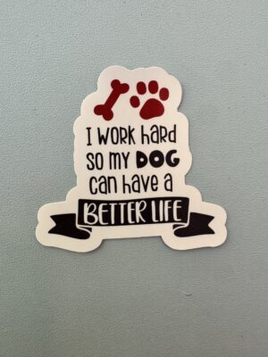 IMG_8103 I work hard so my dog can have a better life
