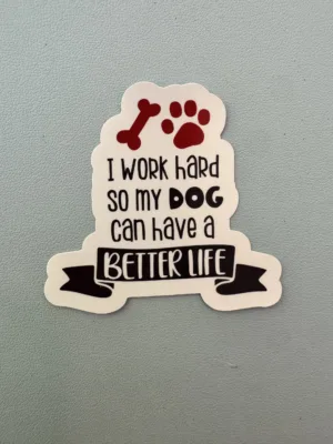 IMG_8103 I work hard so my dog can have a better life