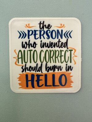 the person that created auto correct needs to burn in hell!