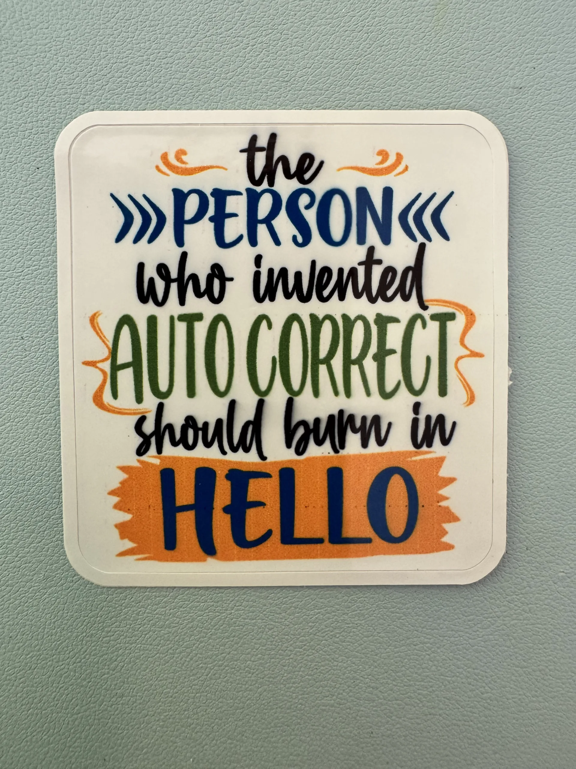 the person that created auto correct needs to burn in hell!