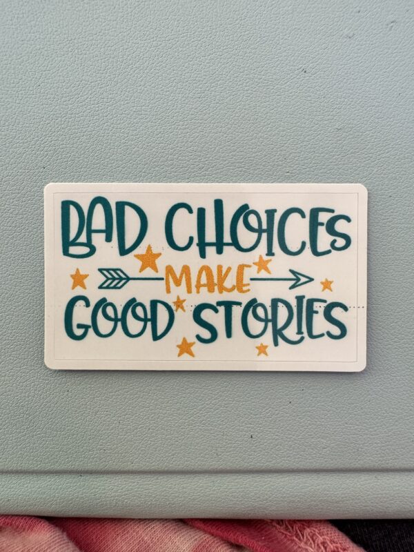 Bad decision make good stories