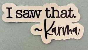 I saw that - signed Karma