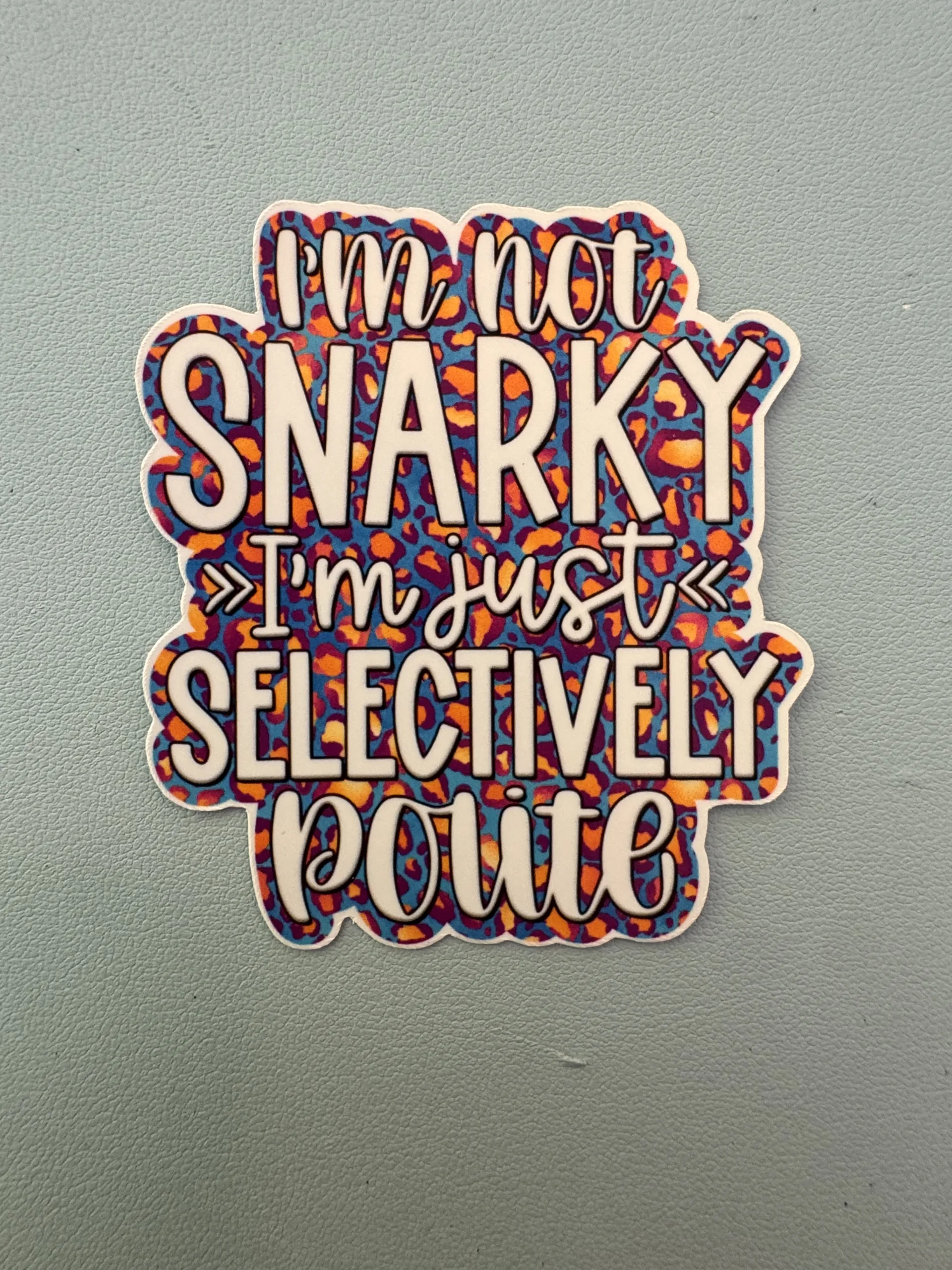 I'm not snarky, I am selectively polite.