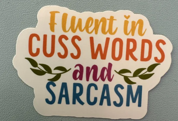 Fluent in Cuss Words and SARCASM!