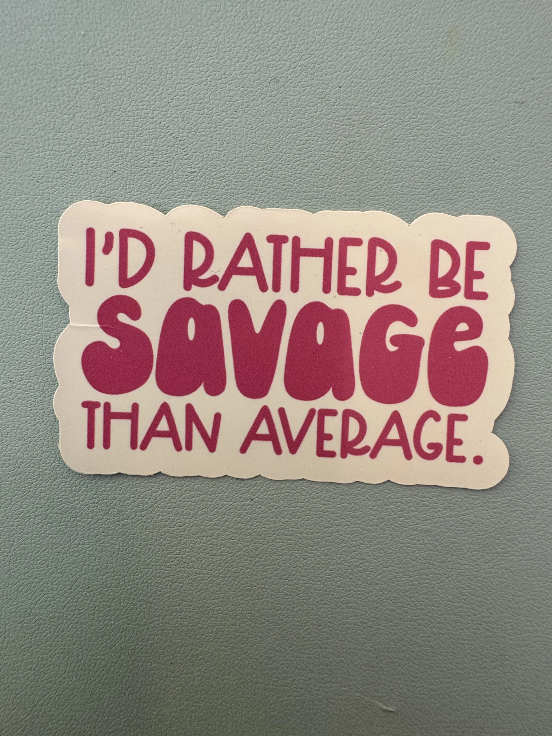 I'd rather be savage than average