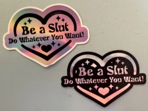 Be a slut! Do whatever you want!