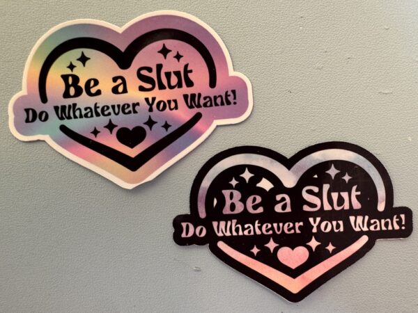 Be a slut! Do whatever you want!