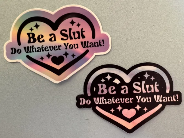 Be a slut! Do whatever you want!