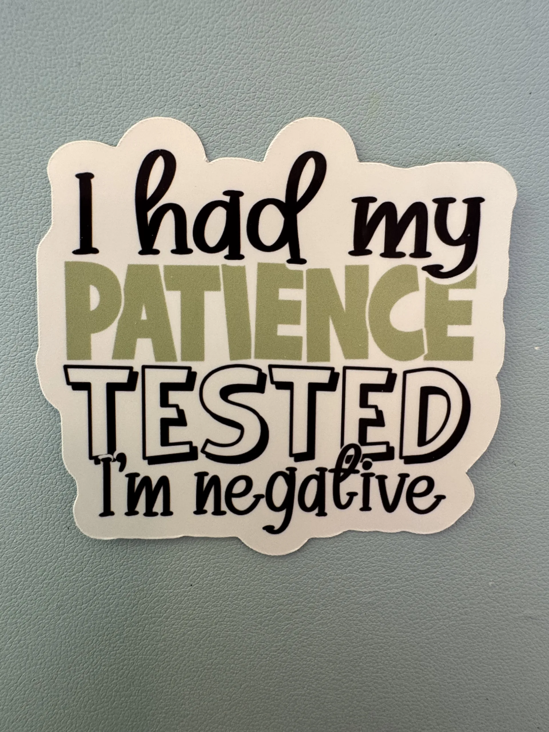 I had my patience tested. I'm negative