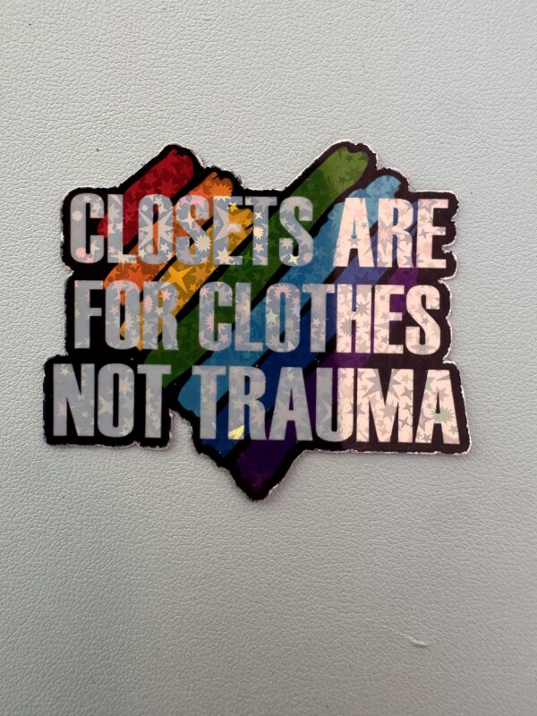 Closets are for clothes! Not Trauma.