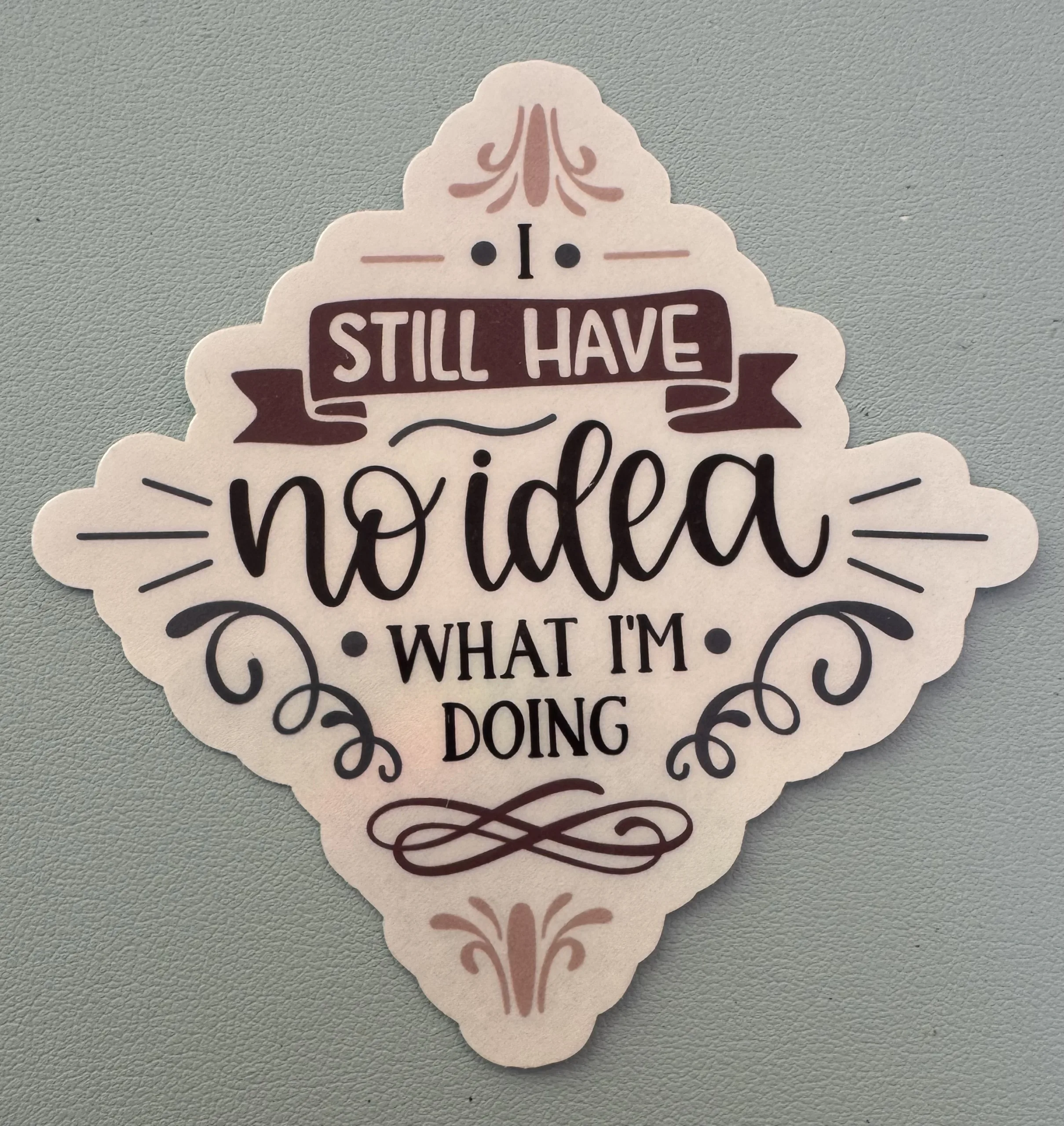 I still have no idea what I'm doing.