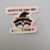 Don't scare me! I pee easily