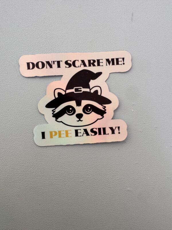 Don't scare me! I pee easily