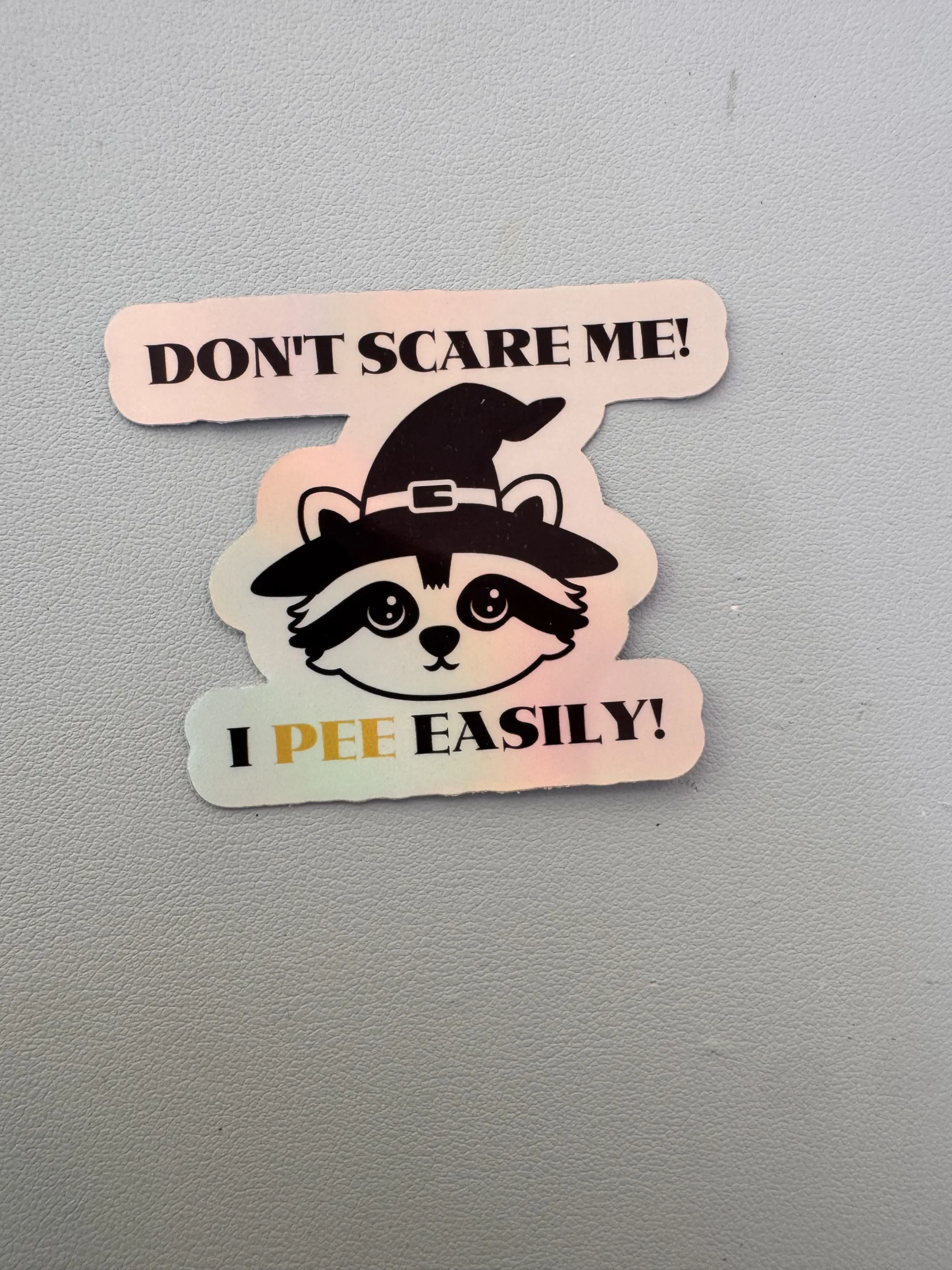 Don't scare me! I pee easily