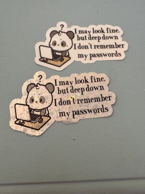 IMG_8163 I may look fine, but deep down, I don't remember my passwords!