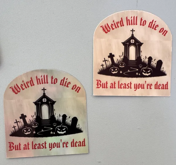 Wierd Hill to Die on, but at least you're dead.