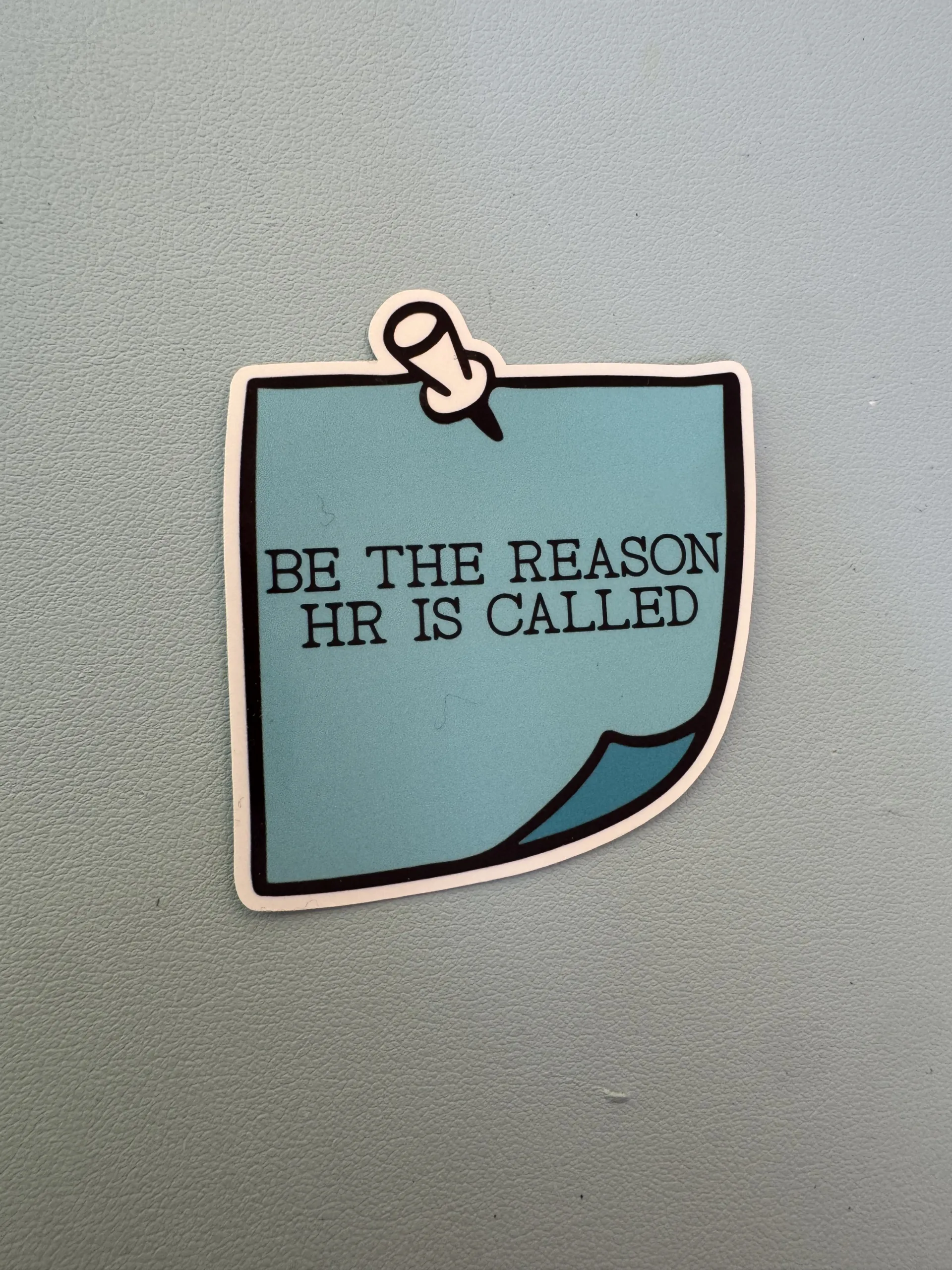 Eat, sleep, and be the reason HR is called.